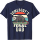 Somebody's Feral Dad Retro Feral Cat Matching Family Father T-Shirt - T-Shirt | Navy