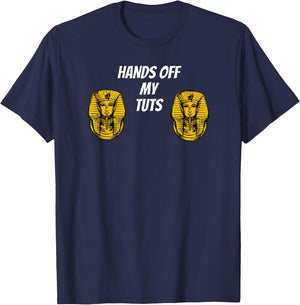 Hands Off My Tuts | Funny King Tut Meme Apparel T-Shirt - T-Shirt | Navy
