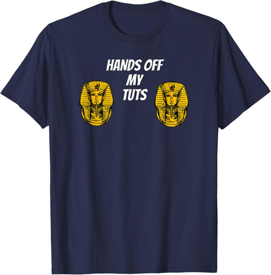 Hands Off My Tuts | Funny King Tut Meme Apparel T-Shirt - T-Shirt | Navy