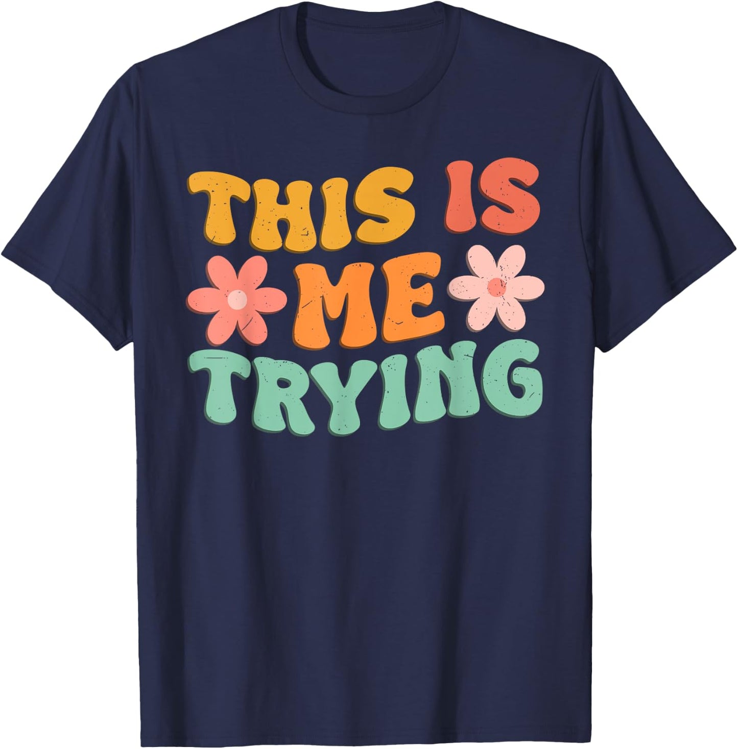 This Is Me Trying Groovy Motivational Inspirational Saying T-Shirt - T-Shirt | Navy
