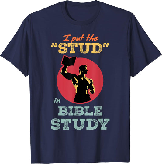 I Put the Stud in Bible Study Christian Men’s Ministry T-Shirt - T-Shirt | Navy