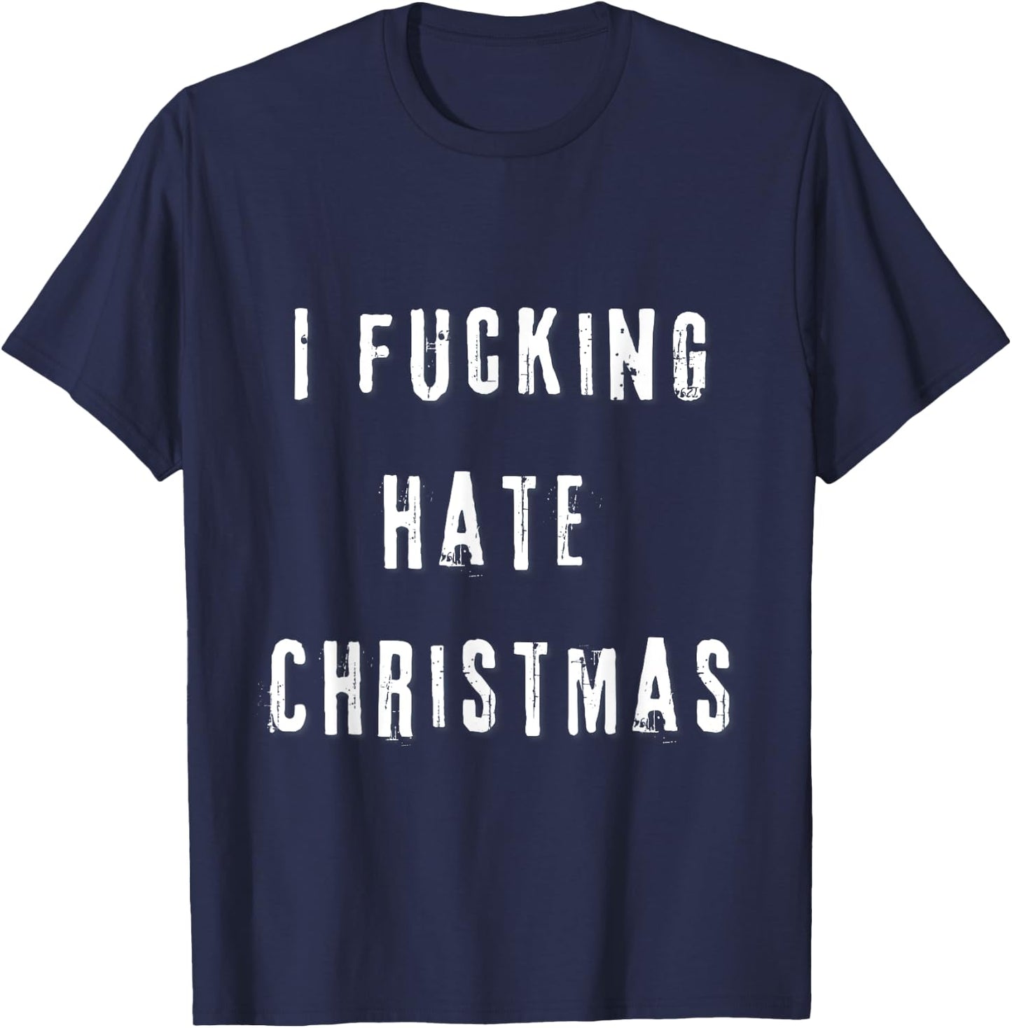 I Fucking Hate Christmas Funny Anti-Christmas T-Shirt - T-Shirt | Navy