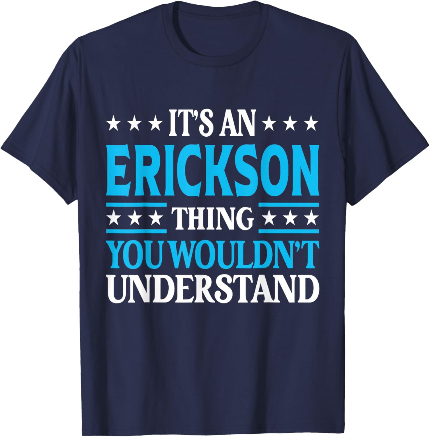 It's An Erickson Thing Surname Funny Last Name Erickson T-Shirt - T-Shirt | Navy