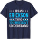 It's An Erickson Thing Surname Funny Last Name Erickson T-Shirt - T-Shirt | Navy