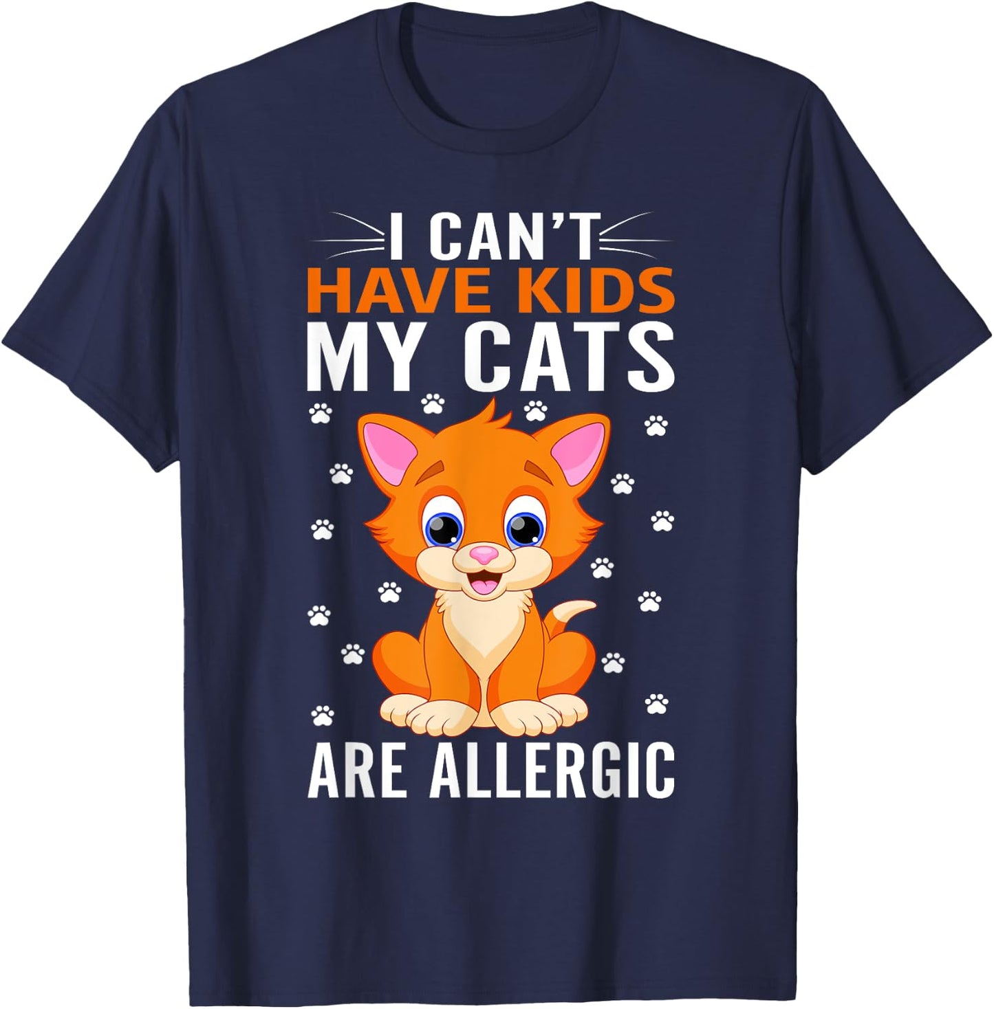 I cant have Kids my Cats are allergic Kitty Cat Lover T-Shirt - T-Shirt | Navy