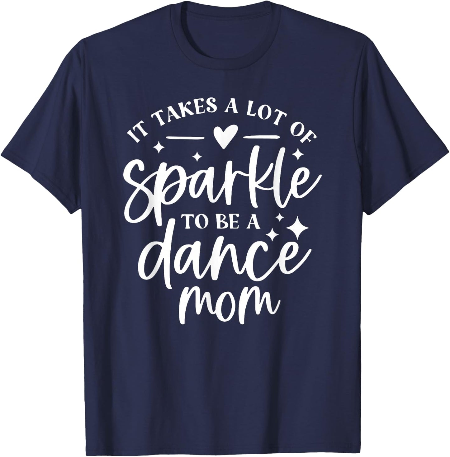 It takes a lot of Sparkle to be a Dance Mom T-Shirt - T-Shirt | Navy