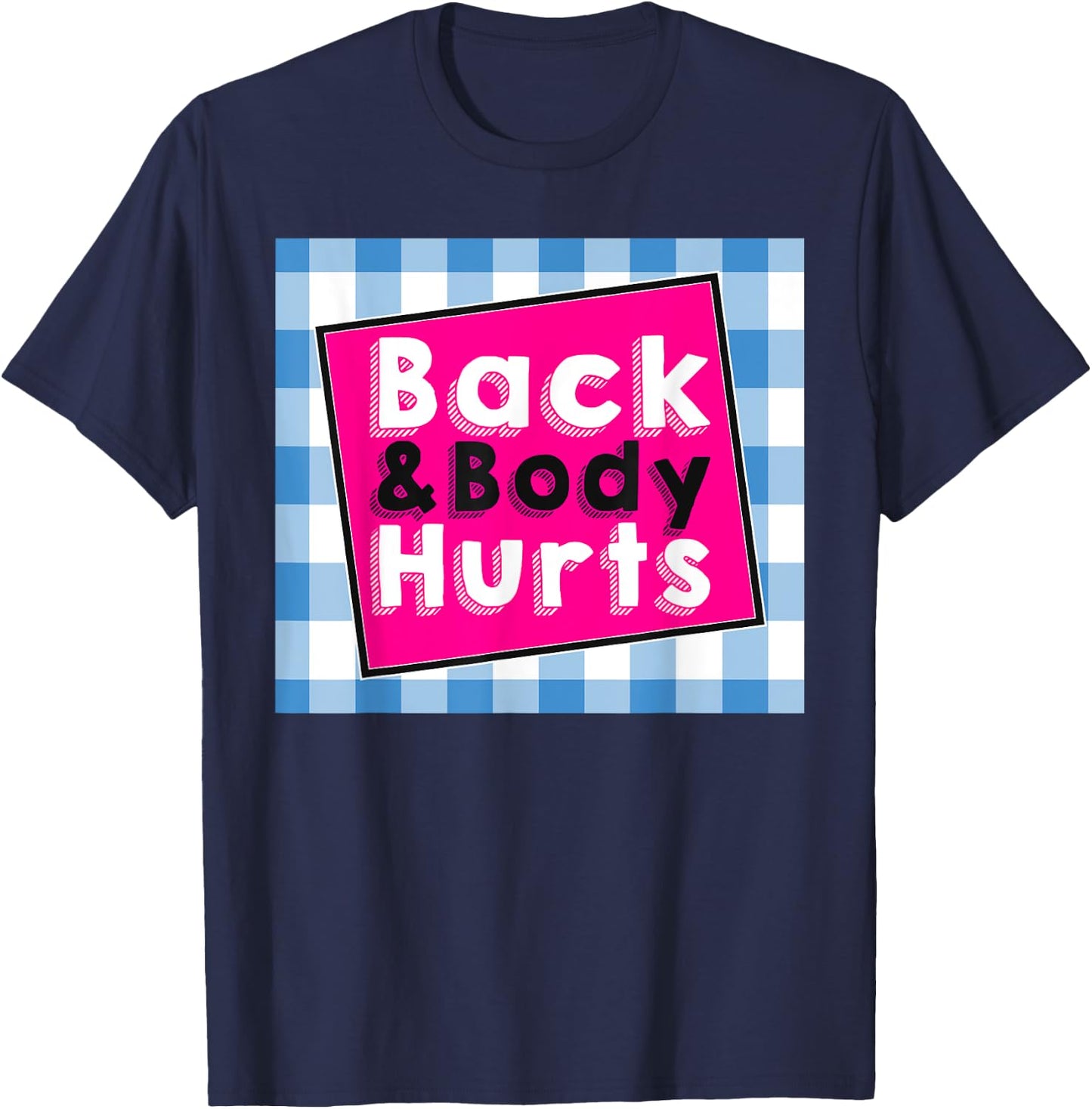 Back Body Hurts Humorous Quote Workout Top Gym T-Shirt - T-Shirt | Navy