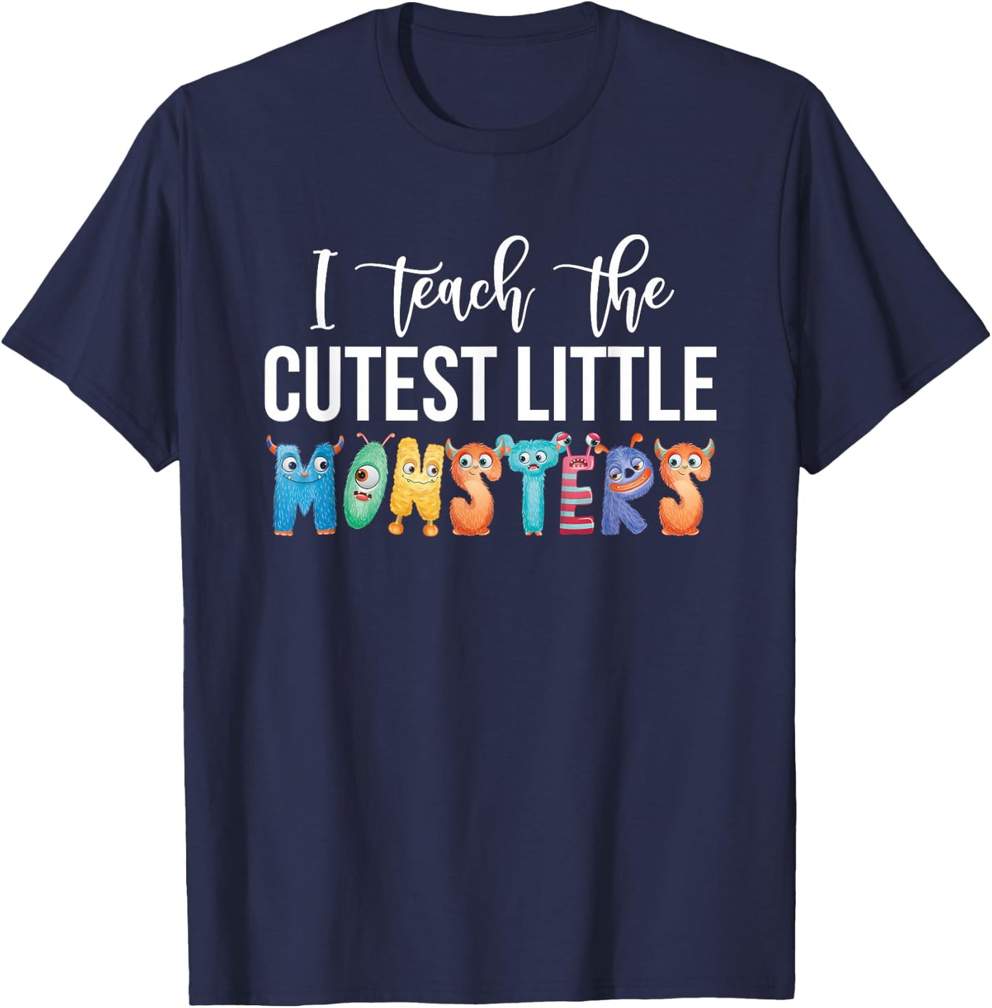 I Teach The Cutest Little Monsters Teachers T-Shirt - T-Shirt | Navy