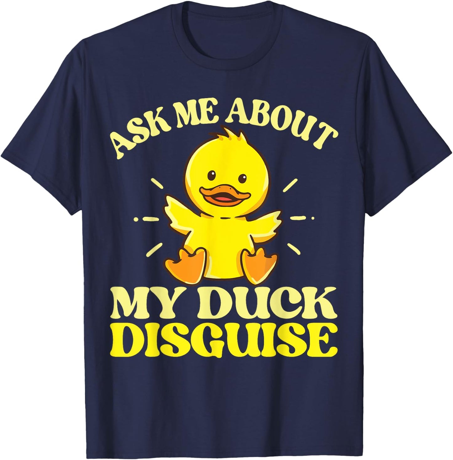 Ask Me About My Duck Disguise Duck Costume Halloween Funny T-Shirt - T-Shirt | Navy