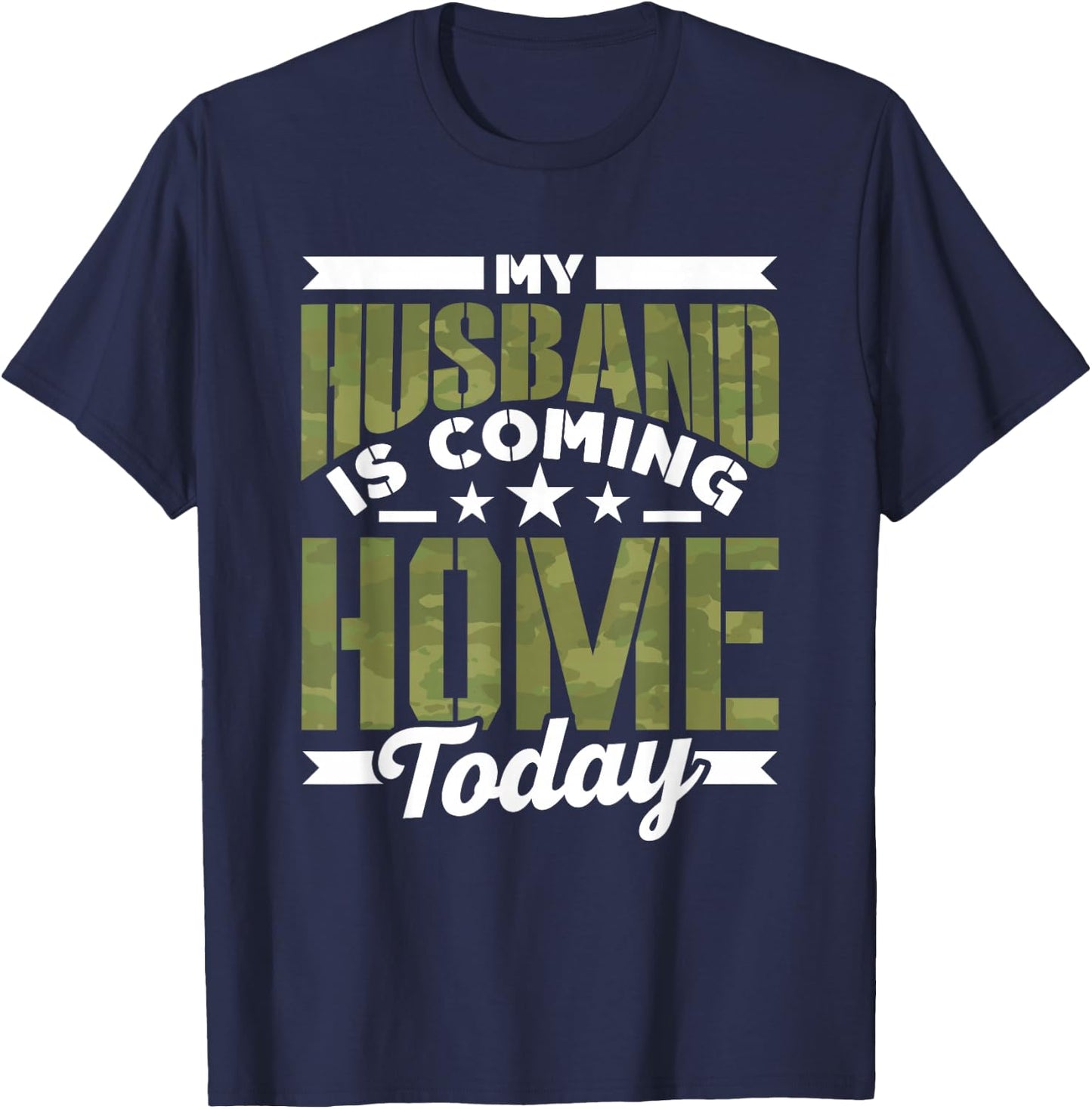 My Husband Is Coming Home Today Soldier Welcome Home T-Shirt - T-Shirt | Navy