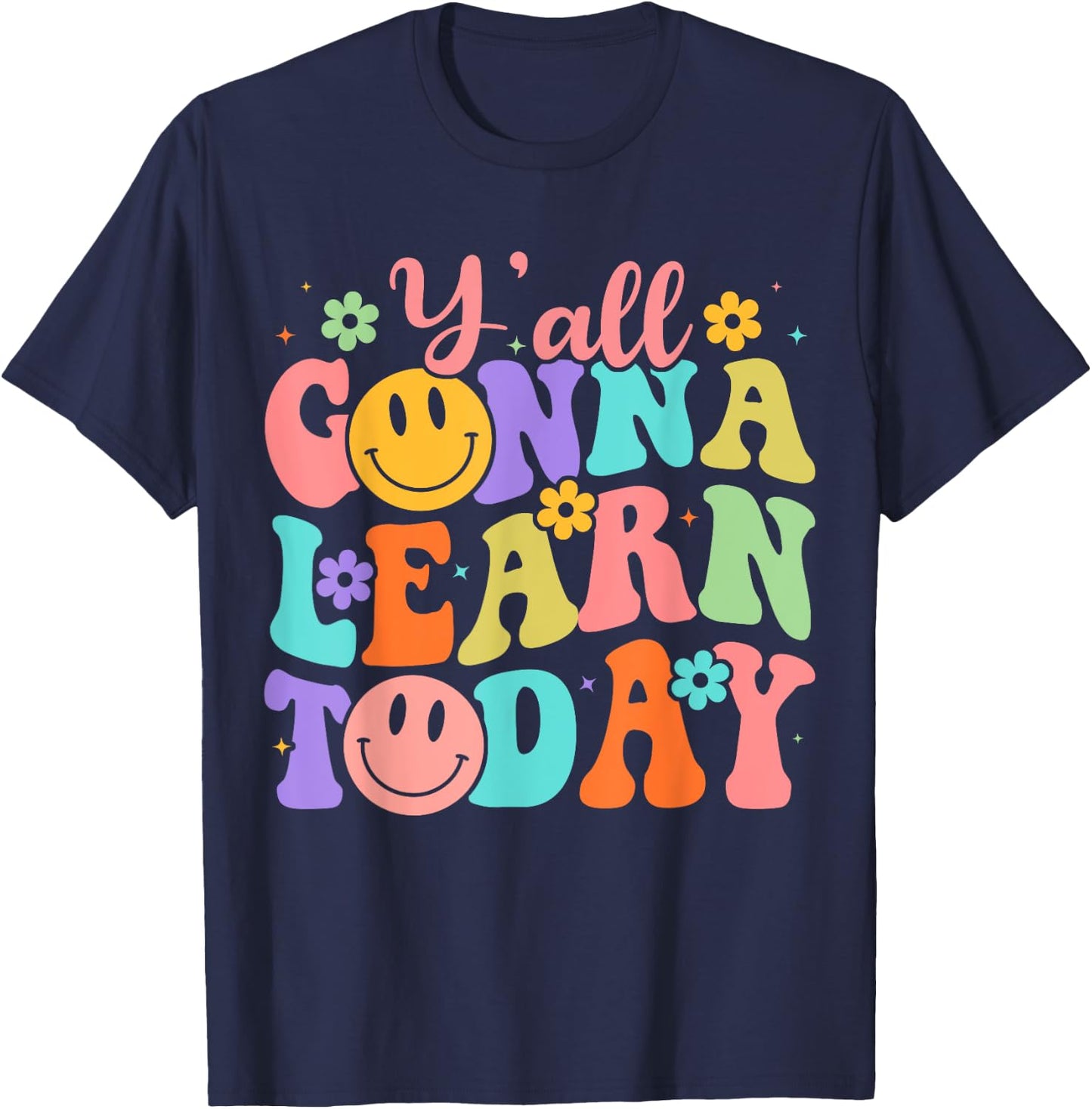 Teacher Y'all Gonna Learn Today First Day Of School Teachers T-Shirt - T-Shirt | Navy