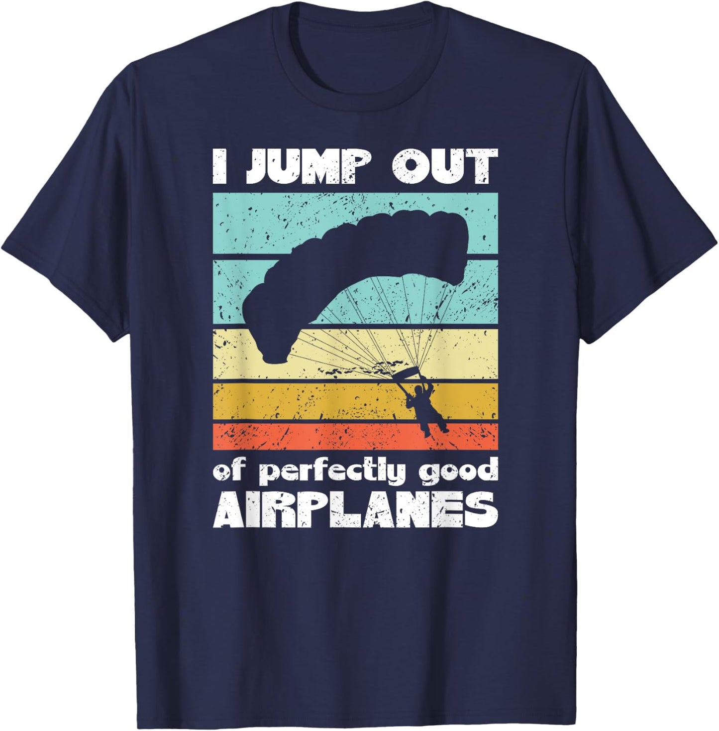 Parachute Skydiving I Jump Out Of Perfectly Good Airplanes T-Shirt - T-Shirt | Navy