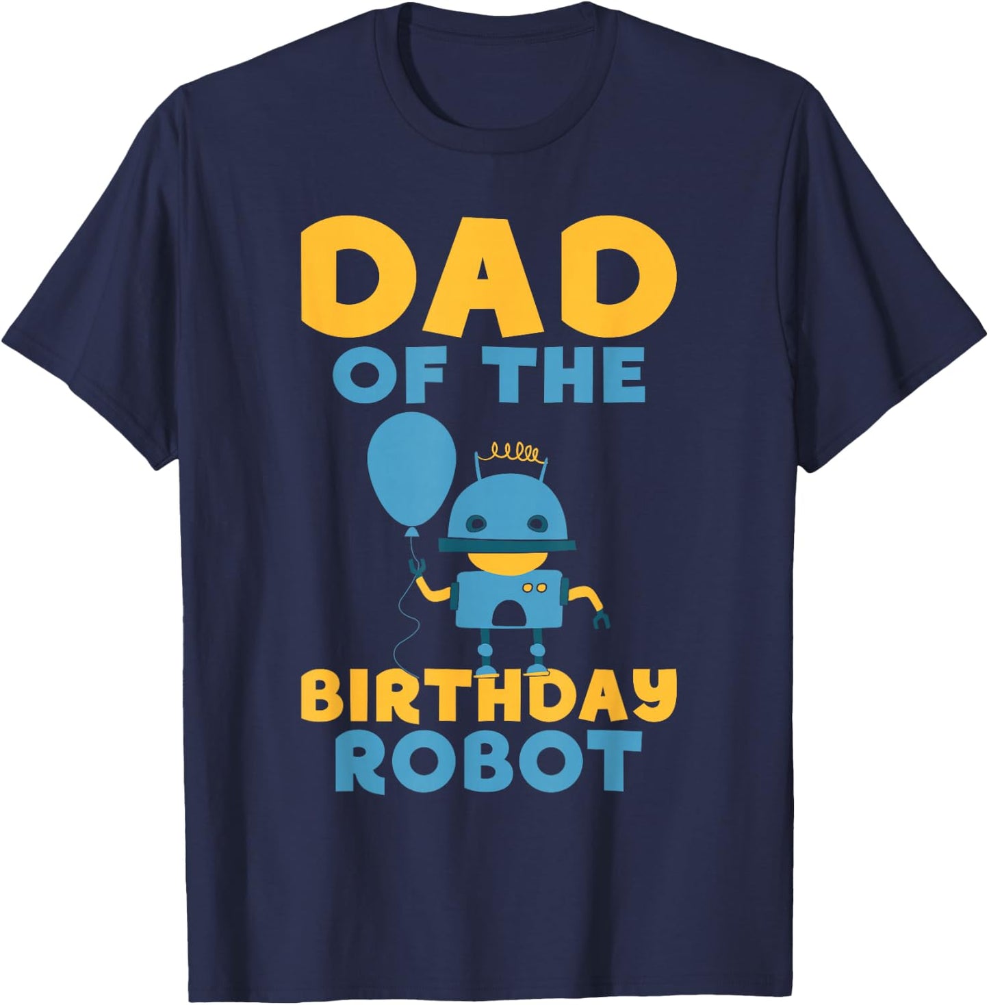 Dad of the Birthday Robot Birthday T-Shirt - T-Shirt | Navy