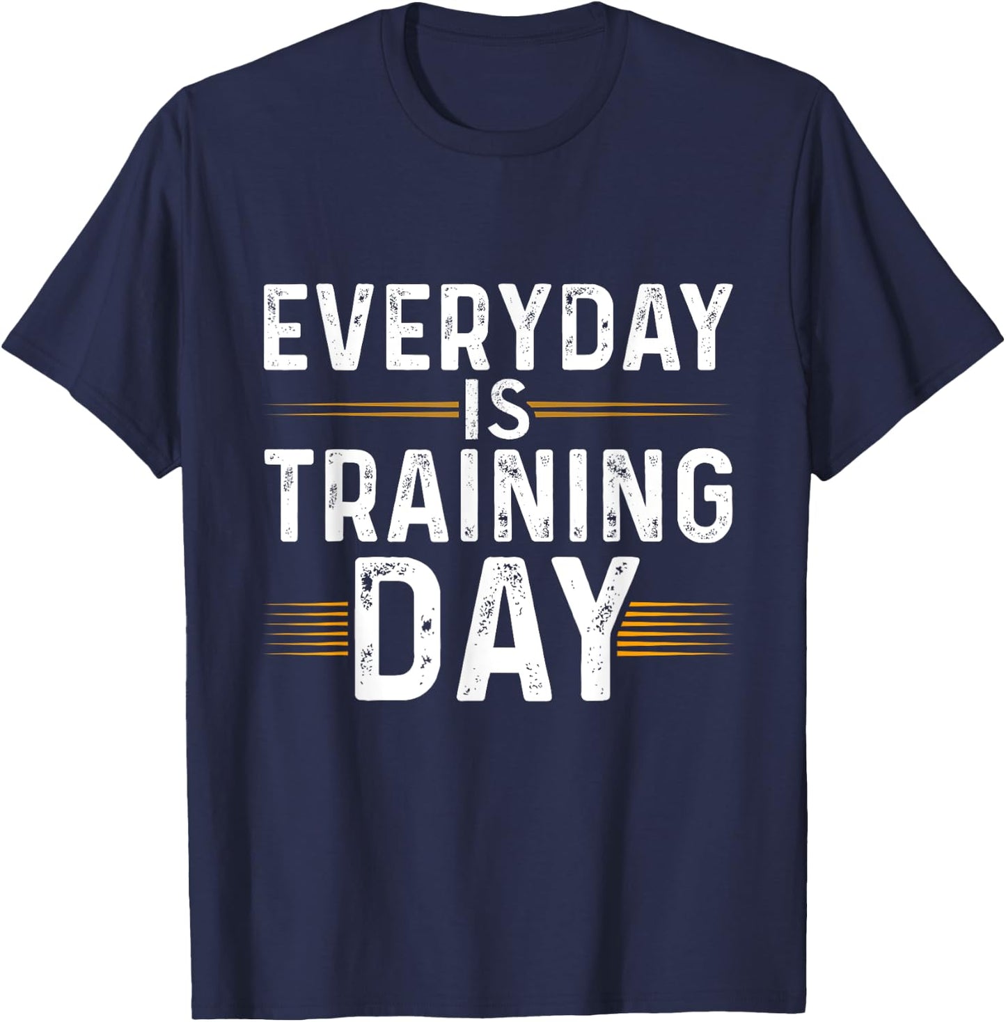 Everyday Is Training Day Shirt Motivational Gym T-Shirt - T-Shirt | Navy