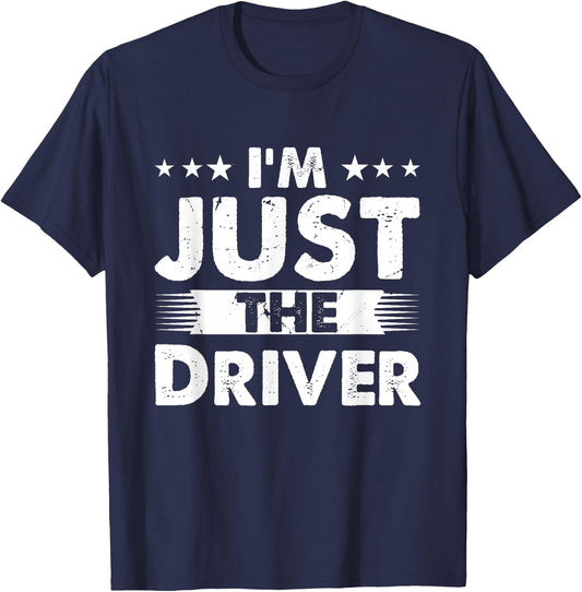 Driver Profession I'm Just The Driver T-Shirt - T-Shirt | Navy