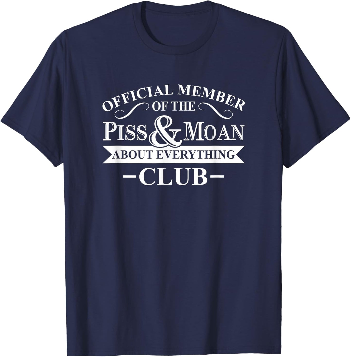 Funny Novelty Merch Official Member Of The Piss And Moan About Everything Club -Adults Black Cotton Small Classic Fit Short Sleeve Modern T-Shirt - T-Shirt | Navy