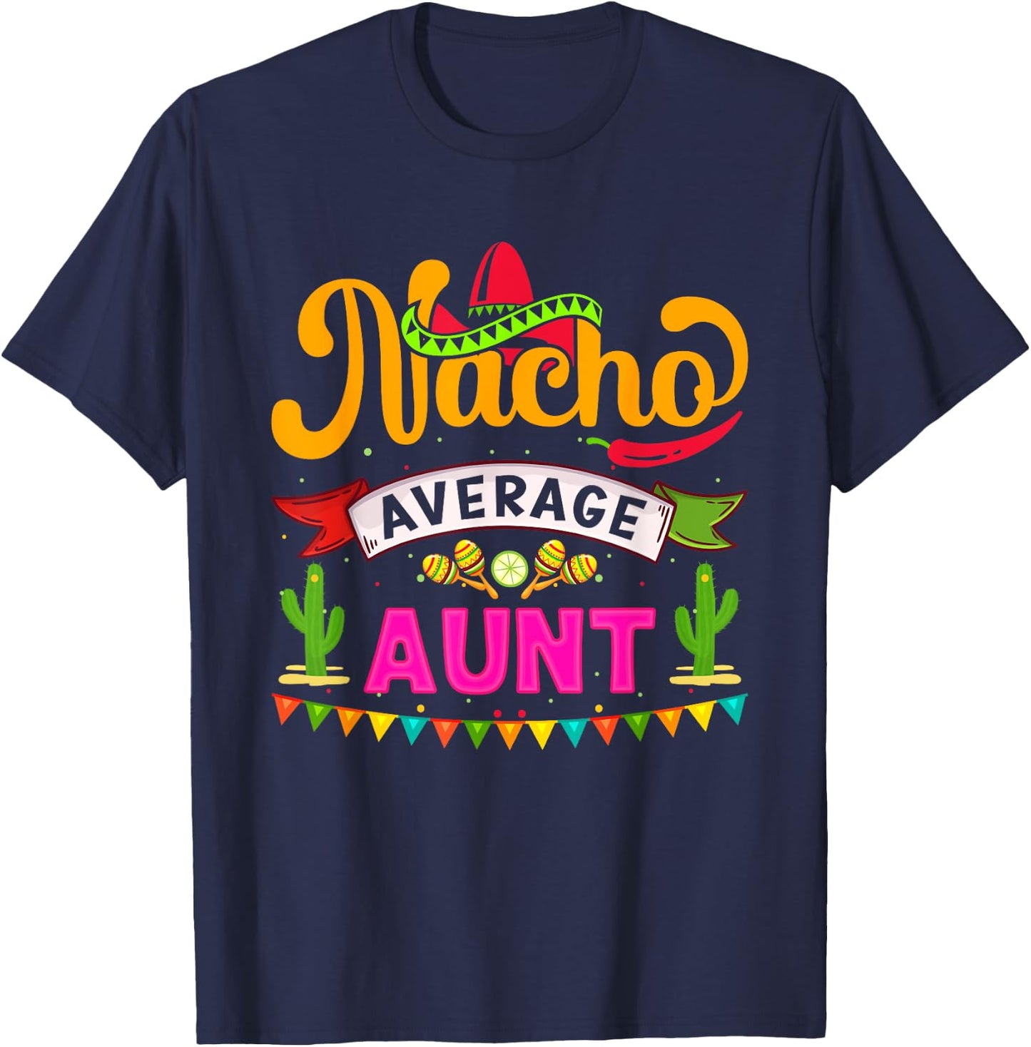 Cinco de Mayo Nacho Average aunt celebrate fiesta T-Shirt - T-Shirt | Navy