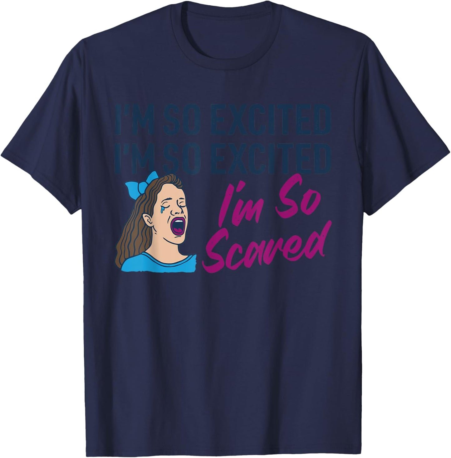 I'm So Excited I'm So Excited I'm So Scared Funny Apparel T-Shirt - T-Shirt | Navy