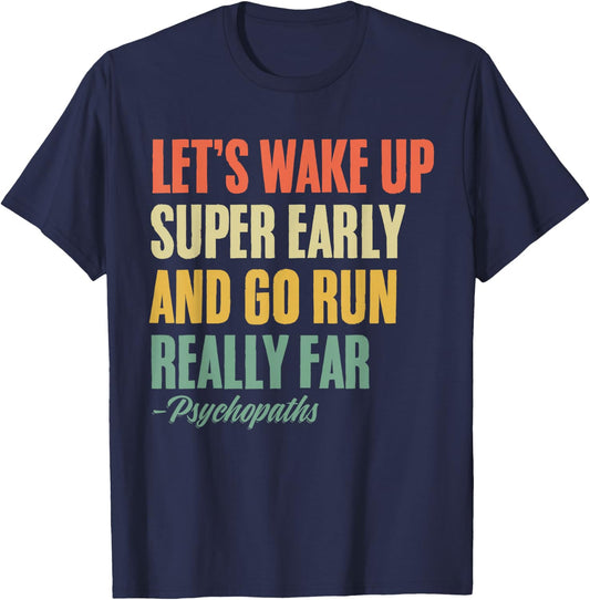 Let's Wake Up Super Early And Go Run Really Far Runner T-Shirt - T-Shirt | Navy