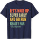 Let's Wake Up Super Early And Go Run Really Far Runner T-Shirt - T-Shirt | Navy