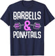 Barbells And Ponytails - Motivational Fitness Women Gym T-Shirt - T-Shirt | Navy