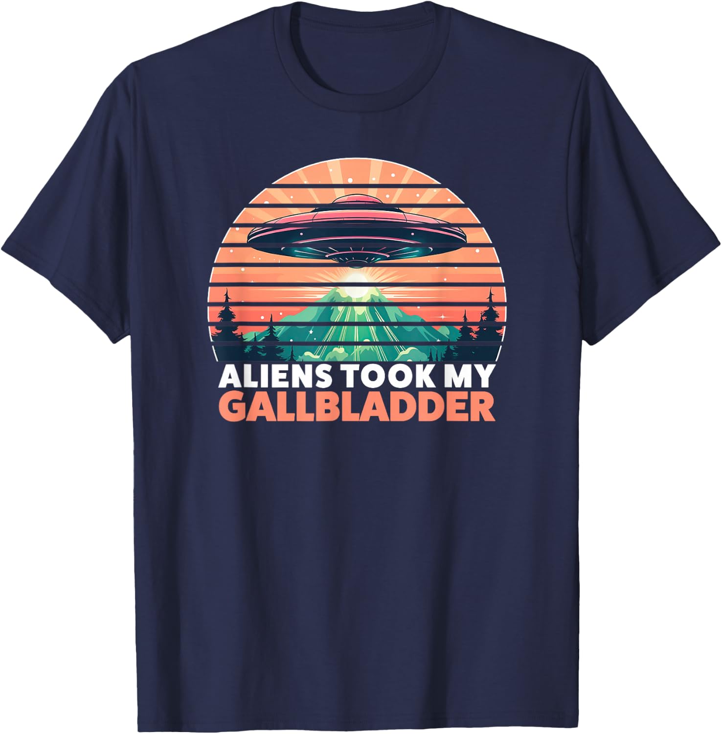 Aliens Took My Gallbladder Removal Surgery T-Shirt - T-Shirt | Navy