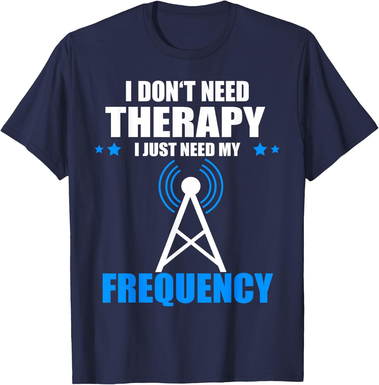 I Don't Need Therapy Ham Radio Antenna Ham Radio Operator T-Shirt - T-Shirt | Navy