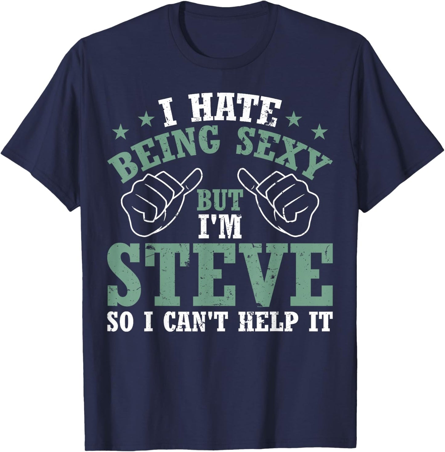 Funny Steve I Hate Being Sexy But I'm Steve Birthday T-Shirt - T-Shirt | Navy