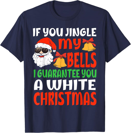 If You Jingle My Bells I'll Give You A White Christmas Funny T-Shirt - T-Shirt | Navy