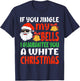 If You Jingle My Bells I'll Give You A White Christmas Funny T-Shirt - T-Shirt | Navy
