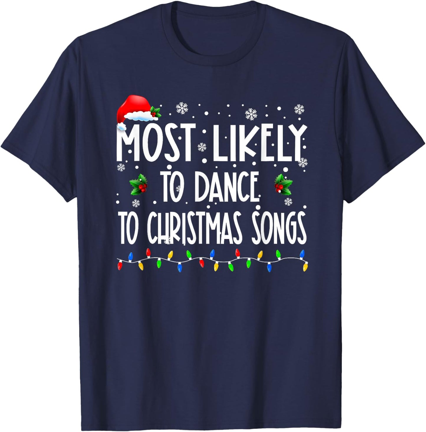 Most Likely To Dance To Christmas Songs Christmas Family T-Shirt - T-Shirt | Navy