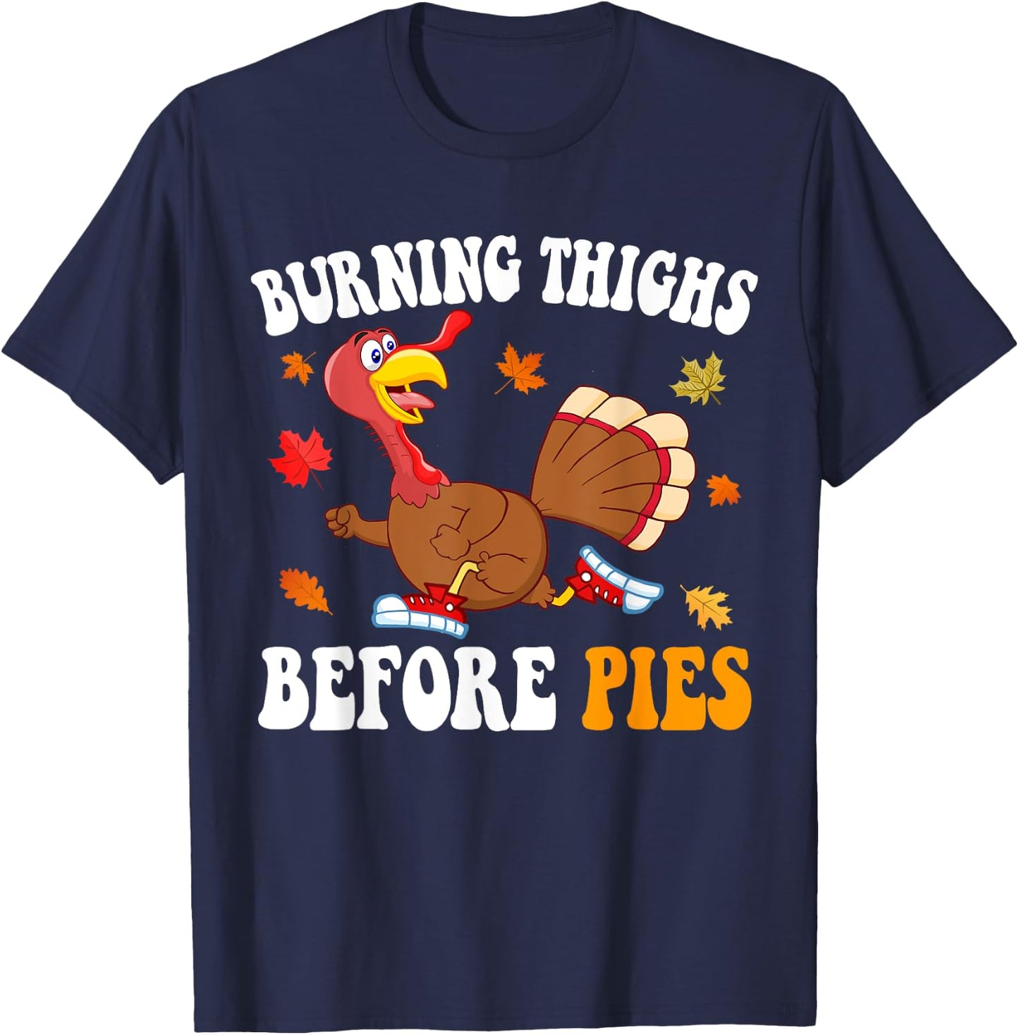 Burning Thighs Before Pies Thanksgiving Running Turkey Trot T-Shirt - T-Shirt | Navy