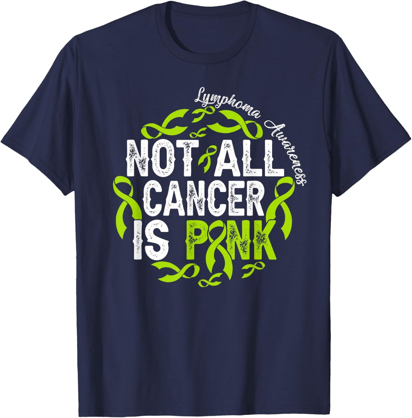 Not All Cancer Is Pink Lymphoma Awareness Fighter Warrior T-Shirt - T-Shirt | Navy