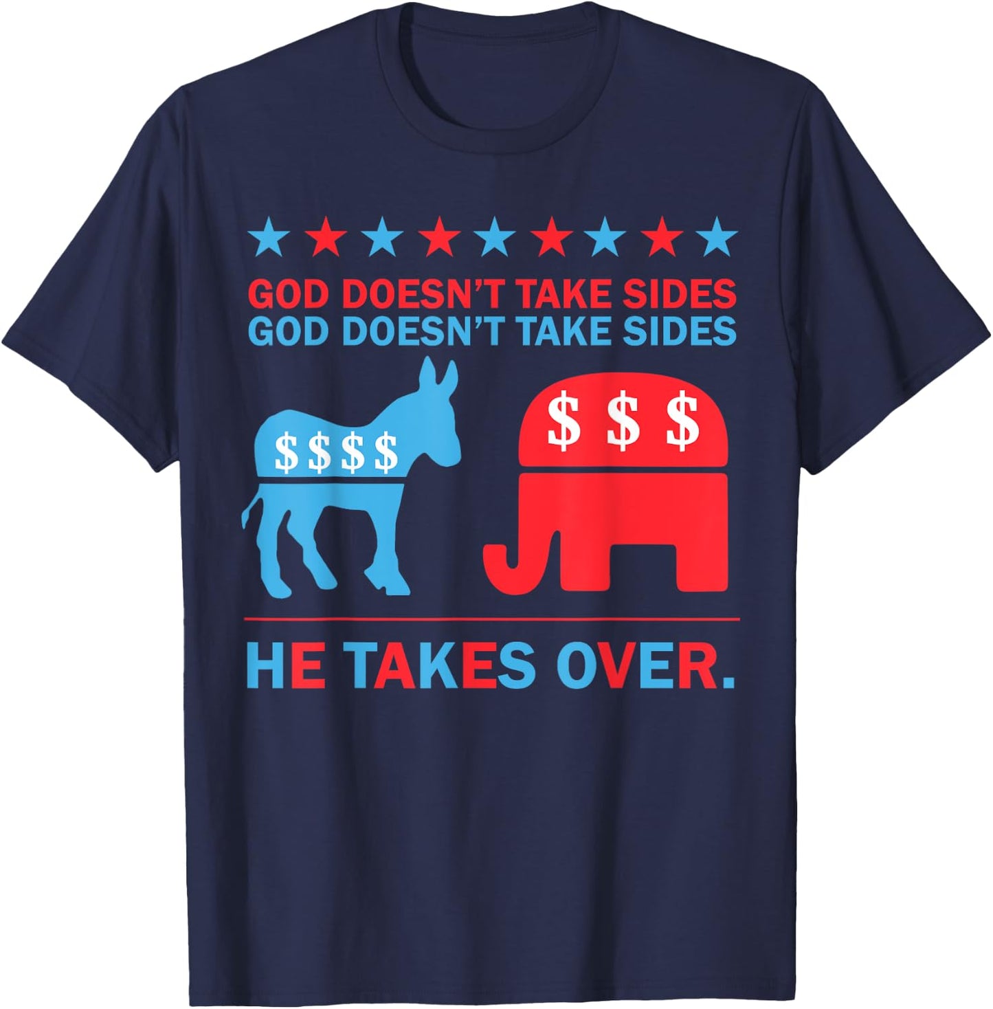 God Doesn't Take Sides He Takes Over T-Shirt - T-Shirt | Navy
