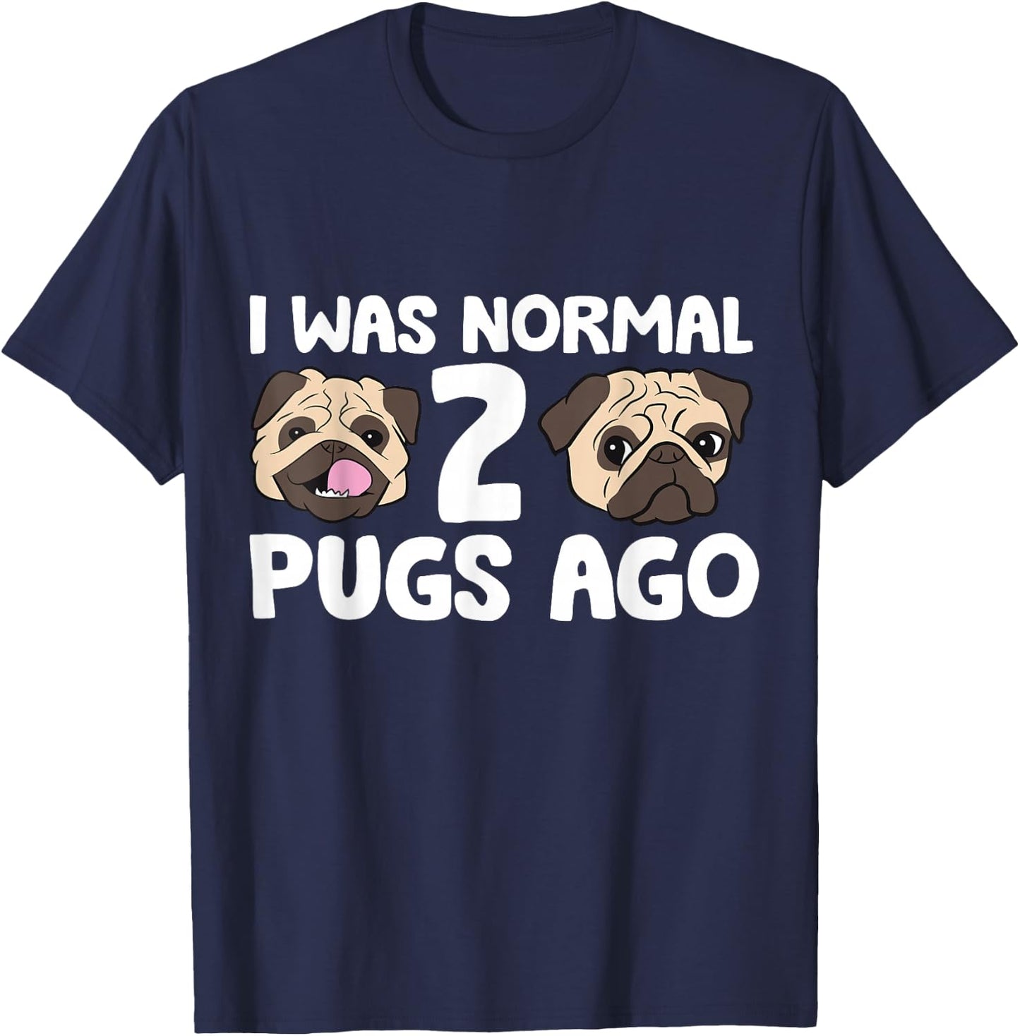 I Was Normal 2 Pugs Ago Pug Dog Owner T-Shirt - T-Shirt | Navy