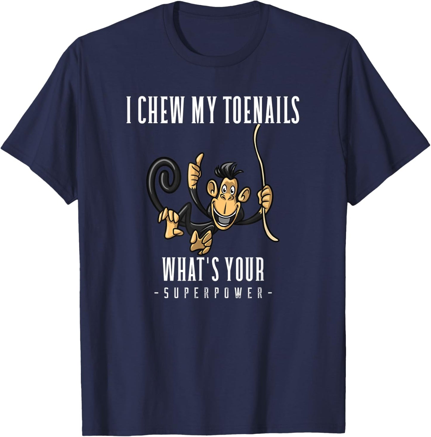 I CHEW MY TOENAILS WHAT'S YOUR SUPERPOWER funny Gift T-Shirt - T-Shirt | Navy
