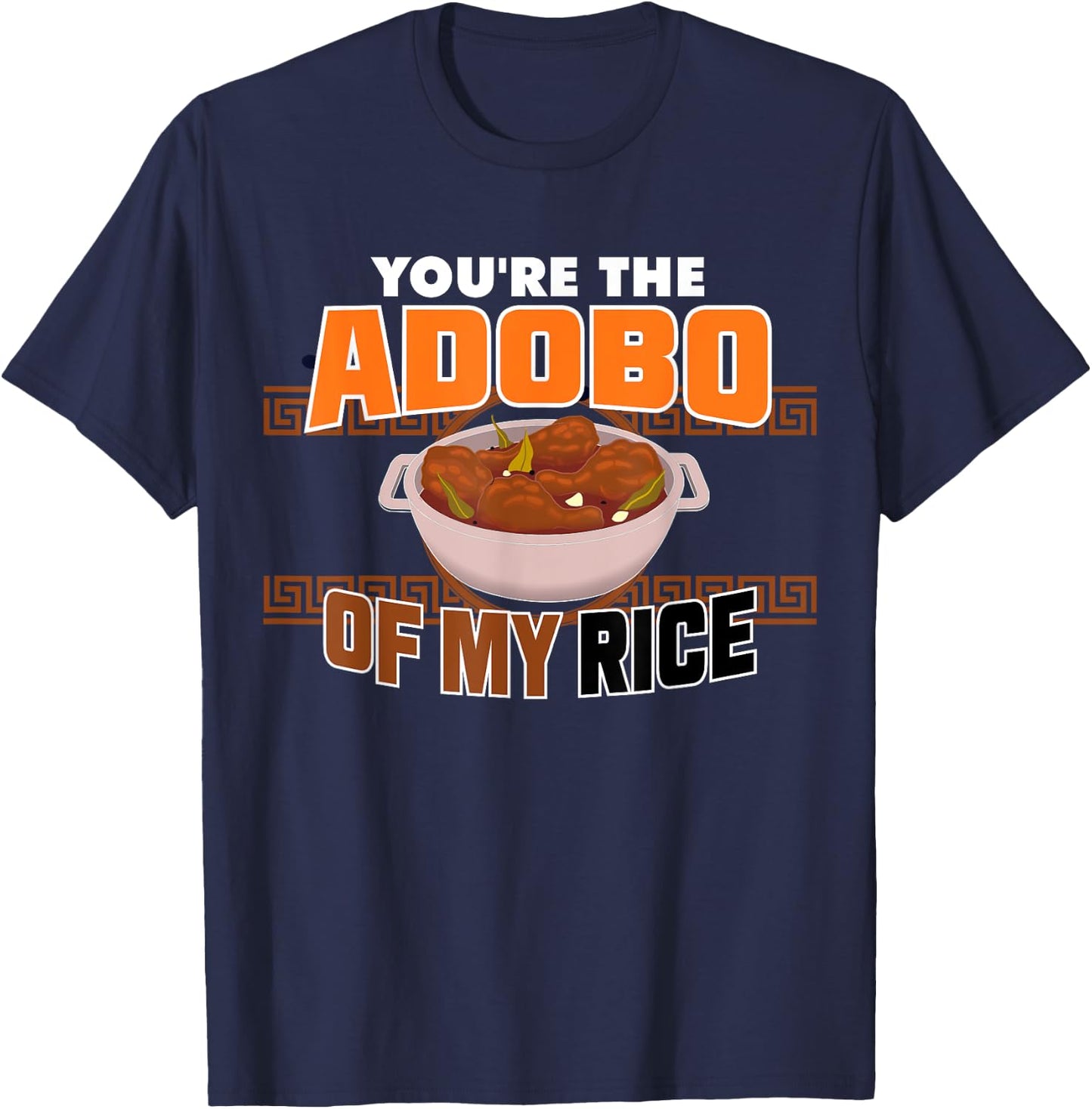 Funny You're The Chicken Adobo Of My Rice Philippine Food T-Shirt - T-Shirt | Navy