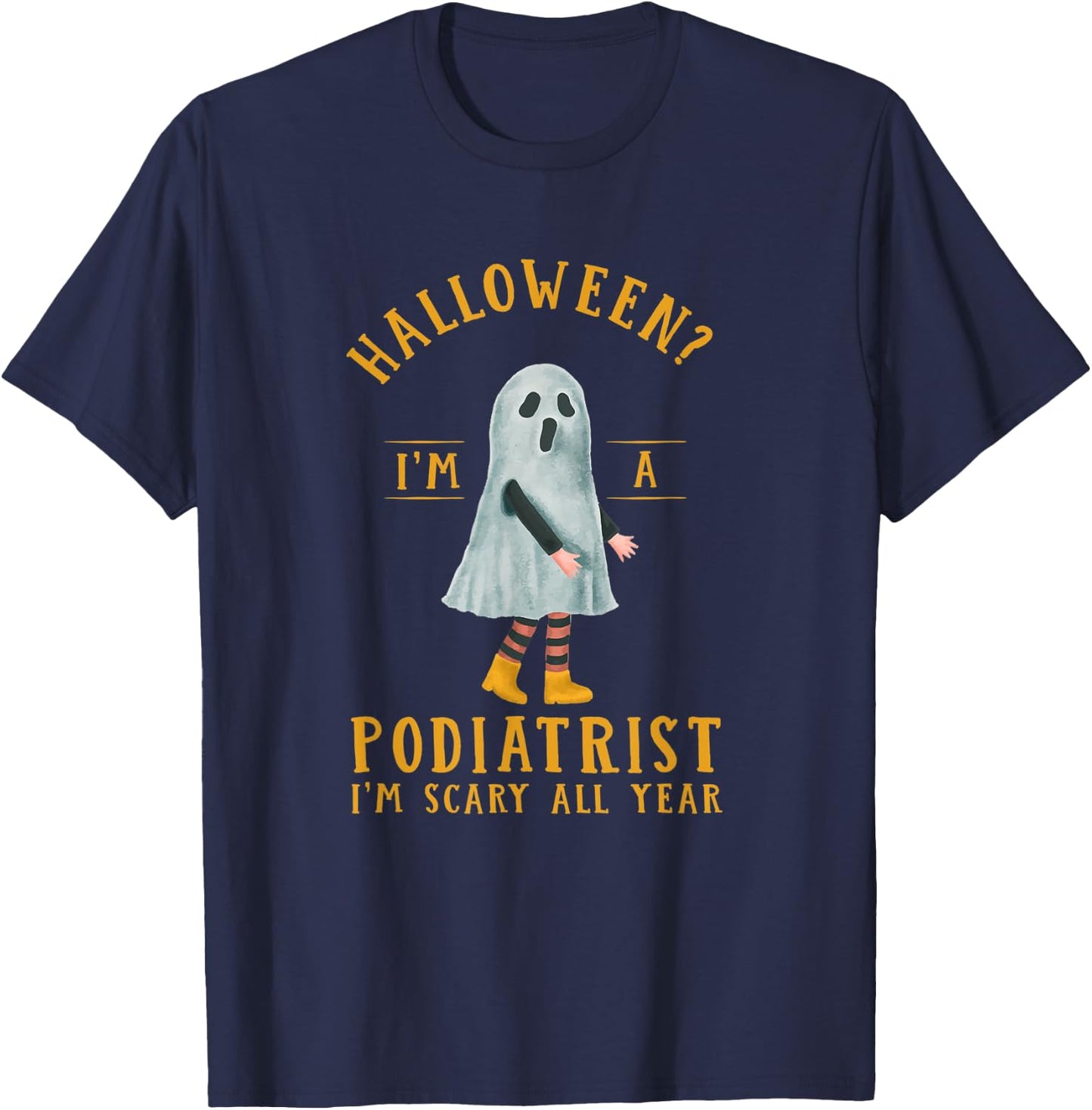 Podiatrist I'm Scary All Year Podiatry Halloween Foot Doctor T-Shirt - T-Shirt | Navy