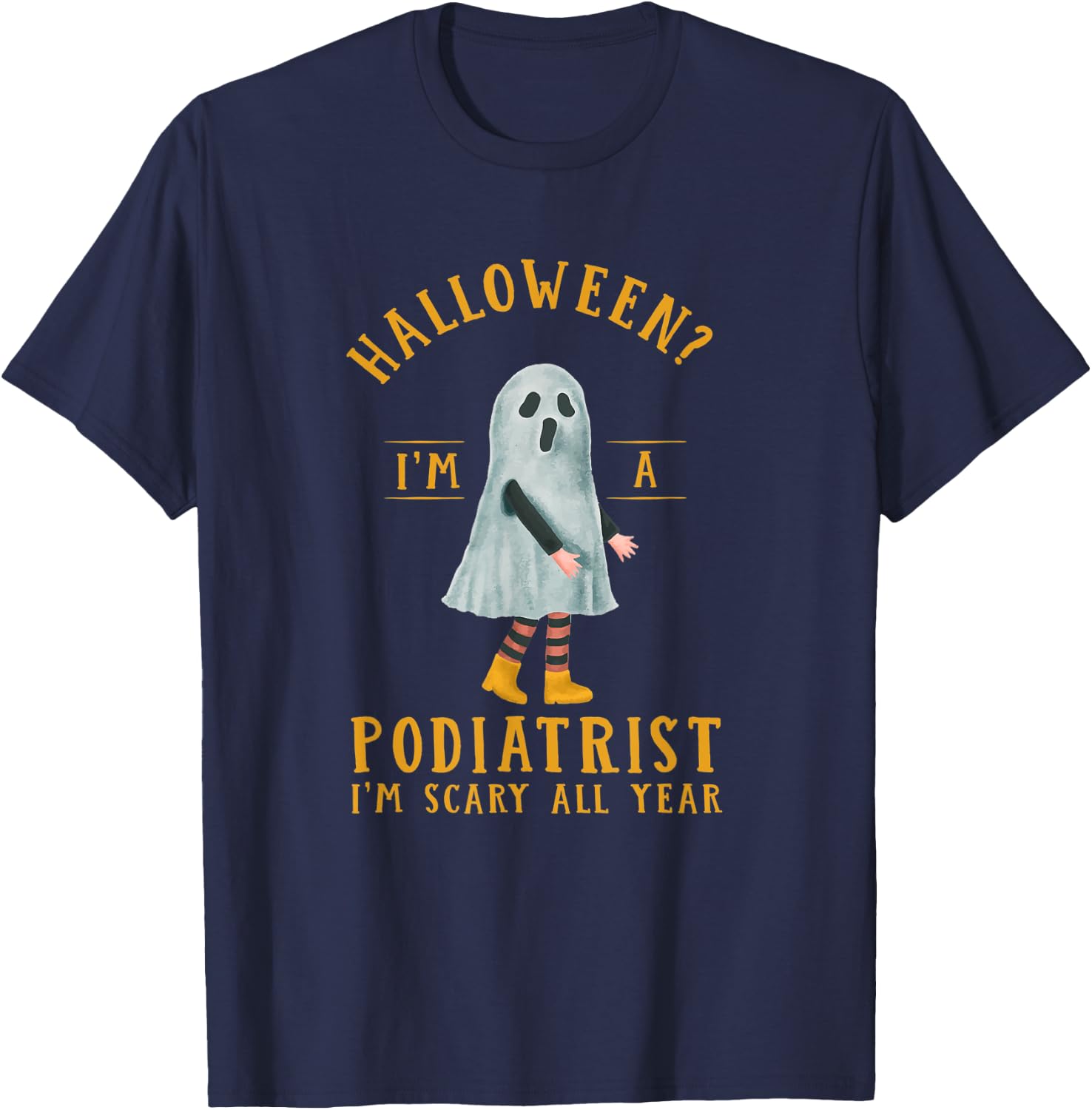 Podiatrist I'm Scary All Year Podiatry Halloween Foot Doctor T-Shirt - T-Shirt | Navy