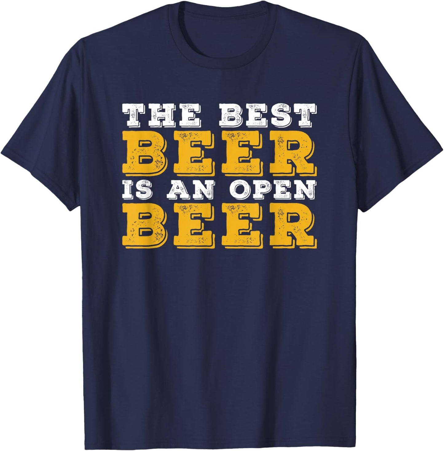 The best Beer is an open Beer - Funny Beer Lover T-Shirt - T-Shirt | Navy