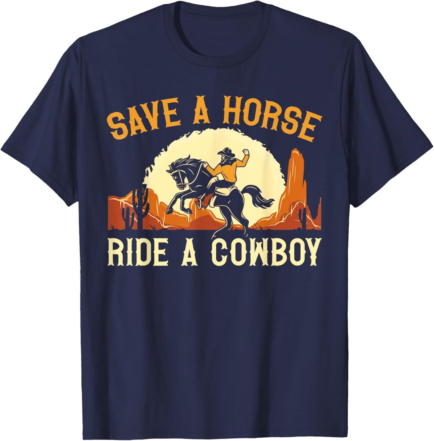 Save A Horse Ride A Cowboy Western Rodeo Horseback Riding T-Shirt - T-Shirt | Navy