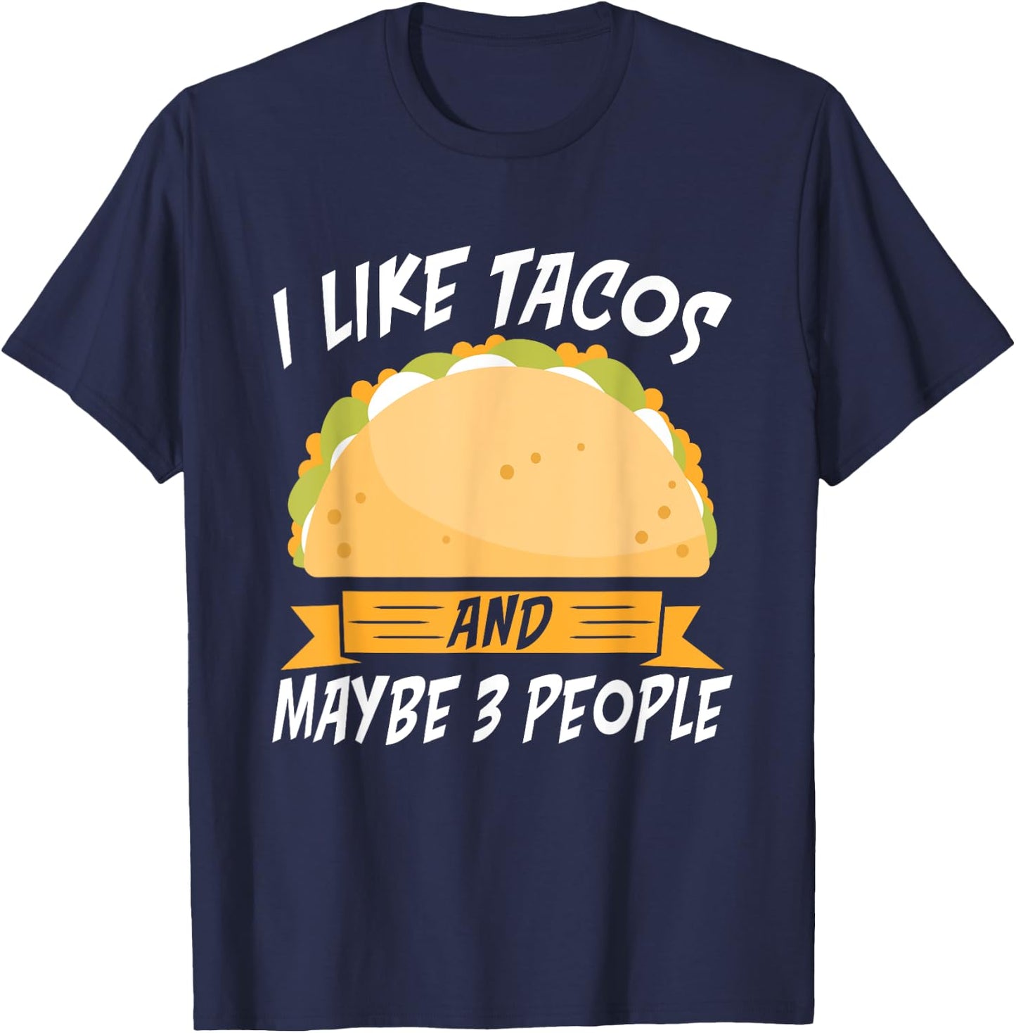 I like Tacos and maybe 3 People Mexican food love Taco T-Shirt - T-Shirt | Navy