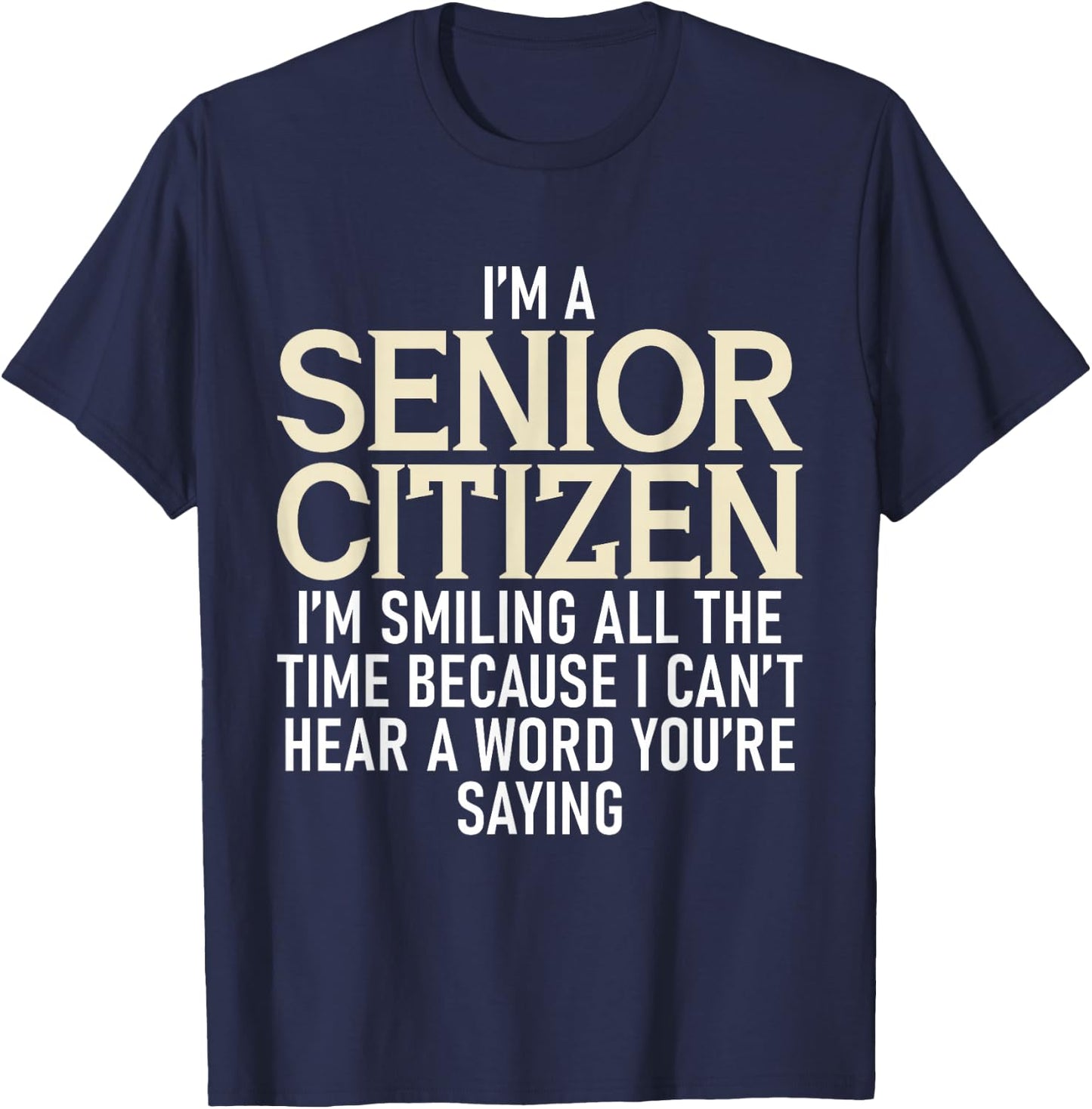 I'm A Senior Citizen I'm Smiling All The Time Grandparents T-Shirt - T-Shirt | Navy