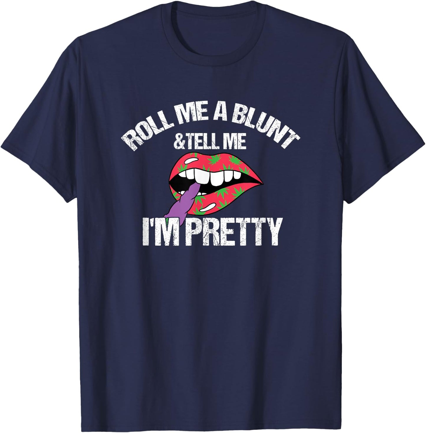Roll Me A Blunt & Tell Me I'm Pretty Funny weed smoker T-Shirt - T-Shirt | Navy