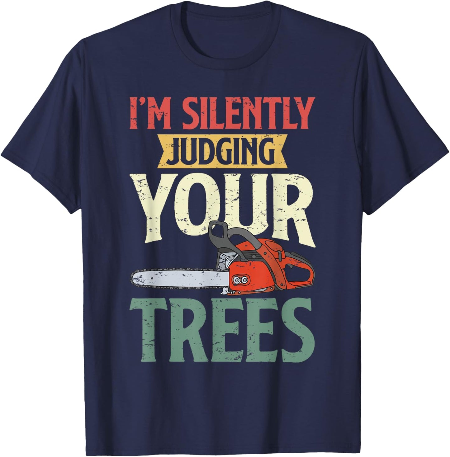 Retro Logger Lumberjack Arborist Dad Apparel Co. Silently Judging Trees Arborist Logger Woodworker Chainsaw T-Shirt - T-Shirt | Navy
