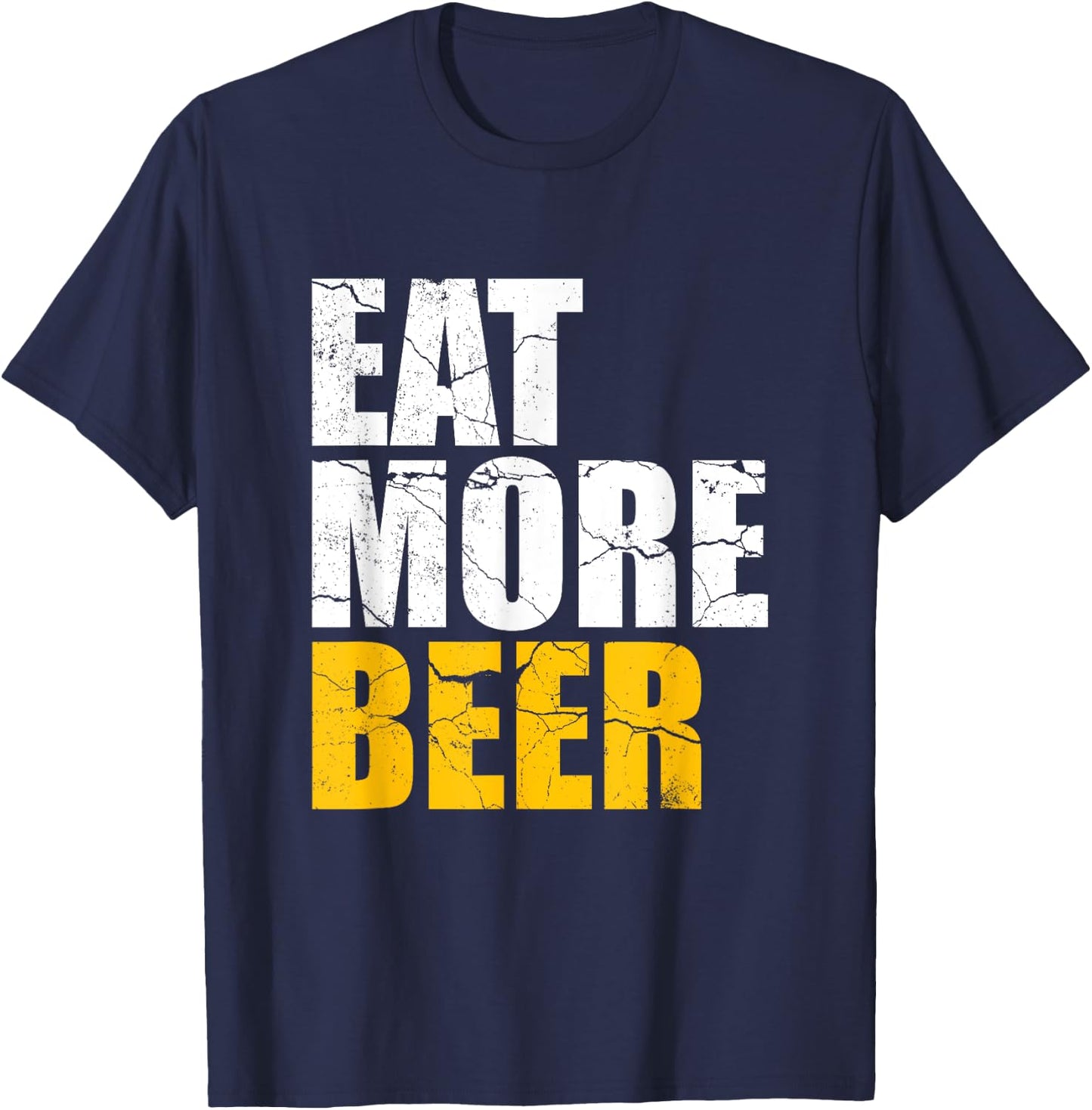 Funny Eat More Beer | Alcohol Drinker | Craft Beer Lover T-Shirt - T-Shirt | Navy