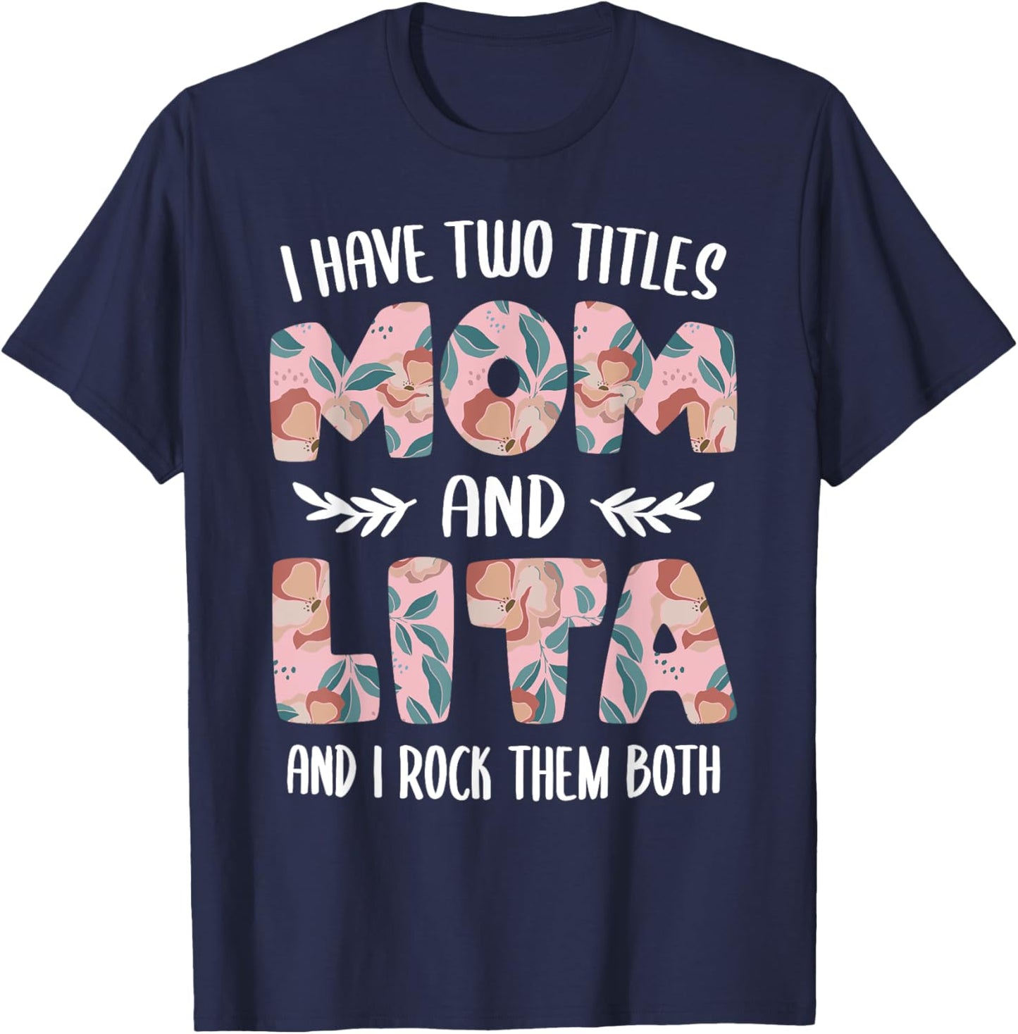 Lita Shirts Cute I have two Titles Mom and Lita T-Shirt - T-Shirt | Navy