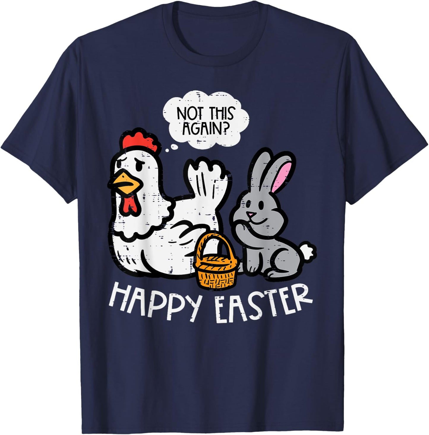 Happy Easter Bunny Chicken Not Again Funny Men Women Kids T-Shirt - T-Shirt | Navy
