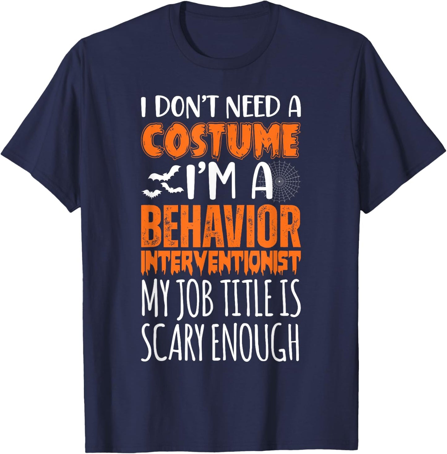 I'm A Behavior Interventionist Job Is Scary Funny Halloween T-Shirt - T-Shirt | Navy