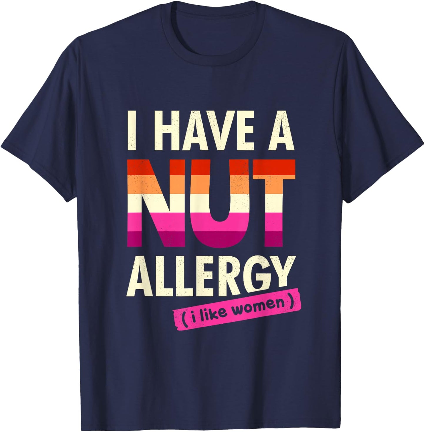 Women's Funny Lesbian Shirt I Have a Nut Allergy Lesbian T-Shirt - T-Shirt | Navy